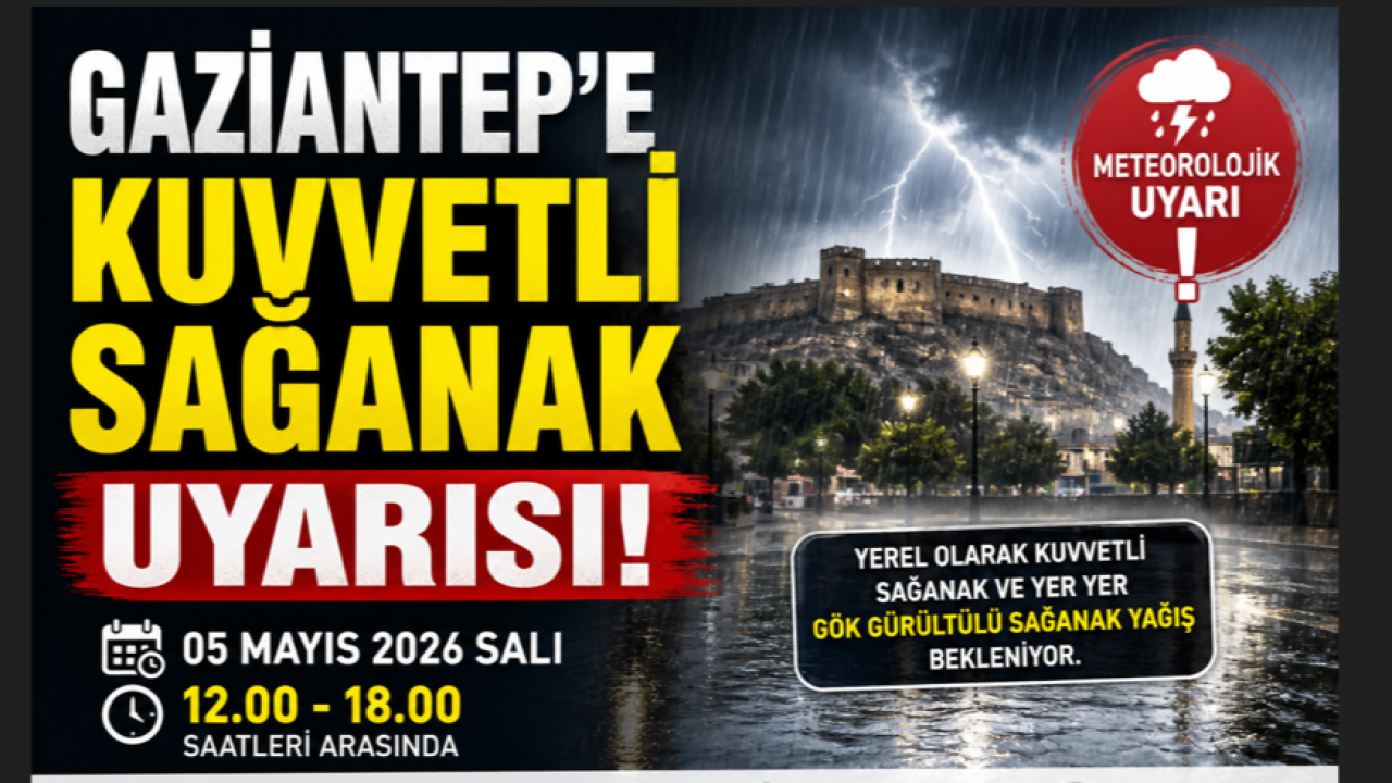 GAZİANTEP İÇİN KUVVETLİ SAĞANAK UYARISI