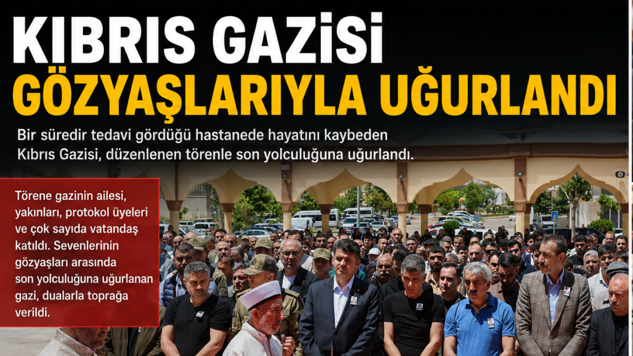 Kıbrıs Gazisi gözyaşlarıyla uğurlandı