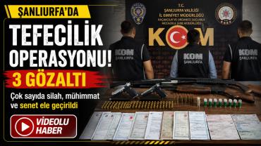 Şanlıurfa'da tefecilik operasyonu: 3 gözaltı