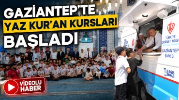 Gaziantep'te Yaz Kur'an Kursları başladı
